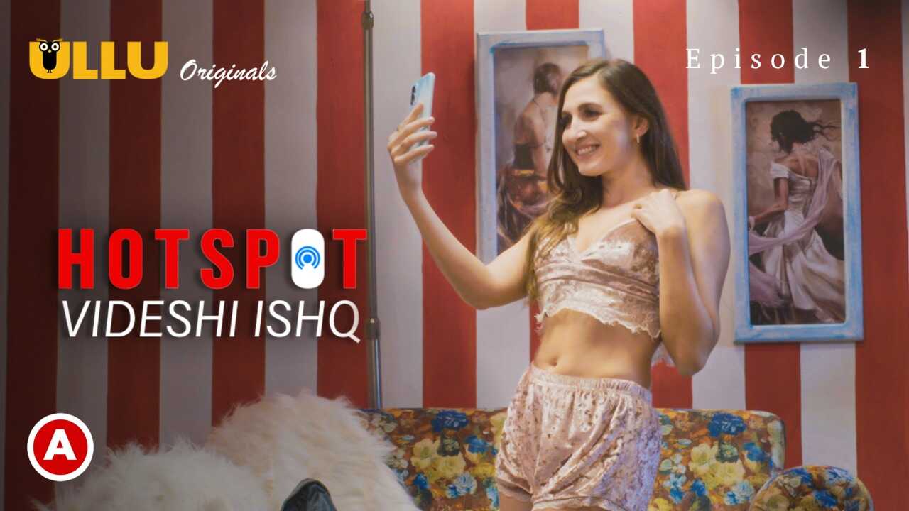 Sizzling Desires Unleashed: Episode 1 Of The Scorching Foreign Affair On Ullu