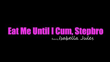 Isabella Jules Smirks And Moans, “shove Your Tongue Deep Inside Me, Stepbro, Until I Scream,” Then She Grinds Him Down Hard And Fast.